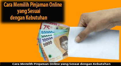 Cara Memilih Pinjaman Online yang Sesuai dengan Kebutuhan