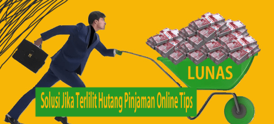 Solusi Jika Terlilit Hutang Pinjaman Online Tips